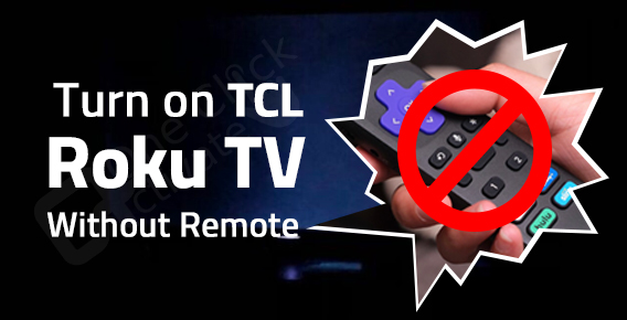 How to turn on TCL Roku TV without Roku Remote- Complete Guide