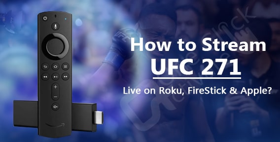 Watch UFC 271 Live on Roku, FireStick & Apple TV- Stream Without Cable