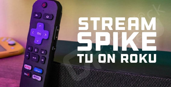 Stream Spike TV on Roku with PROVEN Activation Steps and Ways