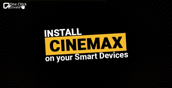 Watch CINEMAX on Roku, Fire Tv, Apple & Smart TVs| Guide to Install app