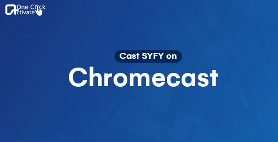 How to Cast SYFY on Chromecast (Two Ways)?