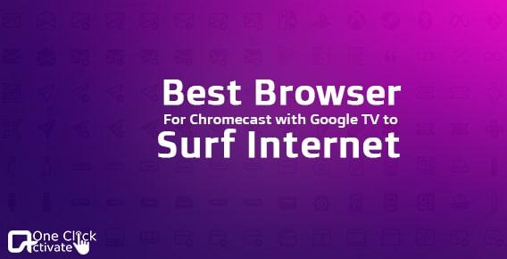 Best Browser for Chromecast with Google TV to Surf Internet