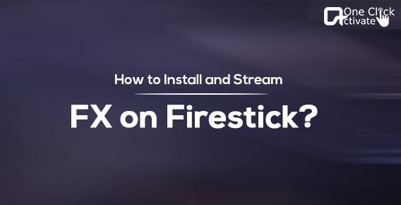 Stream FX on Firestick- How to Install FX on Amazon Firestick and more?