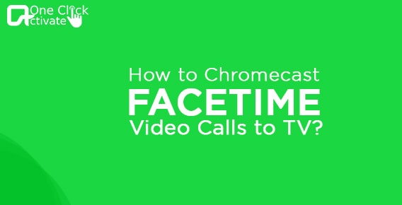 How to Chromecast Facetime Video Calls to TV?