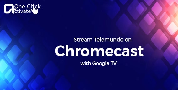 Stream Telemundo on Chromecast with Google TV