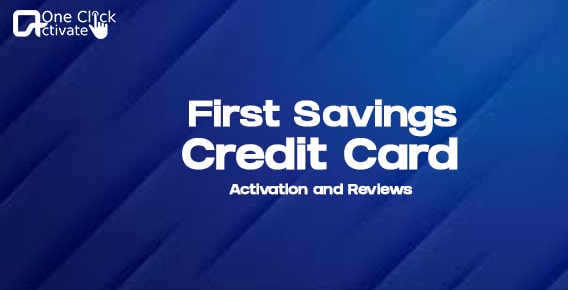 First Savings Credit Card Activation and Reviews