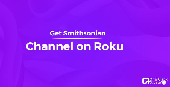 Watch Smithsonian Channel on your Roku