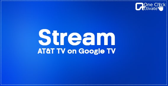 How to Install and Stream AT&T TV on Google TV?