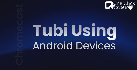 Chromecast Tubi Using Android Devices