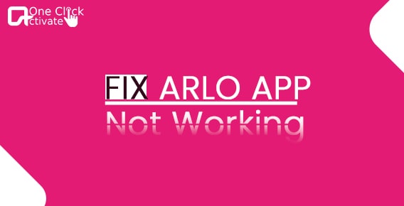 Fix Arlo App Not Working- Troubleshoot issues with Arlo mobile app