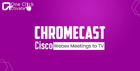 Guide to Chromecast Cisco Webex Meetings to TV